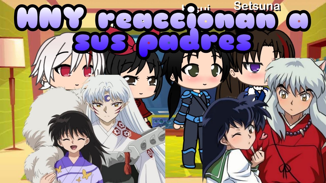 Las YashaHime reaccionan a sus padres y ships //RikTowa 🤍🤎//Setsui 💜💙(leer descripción)