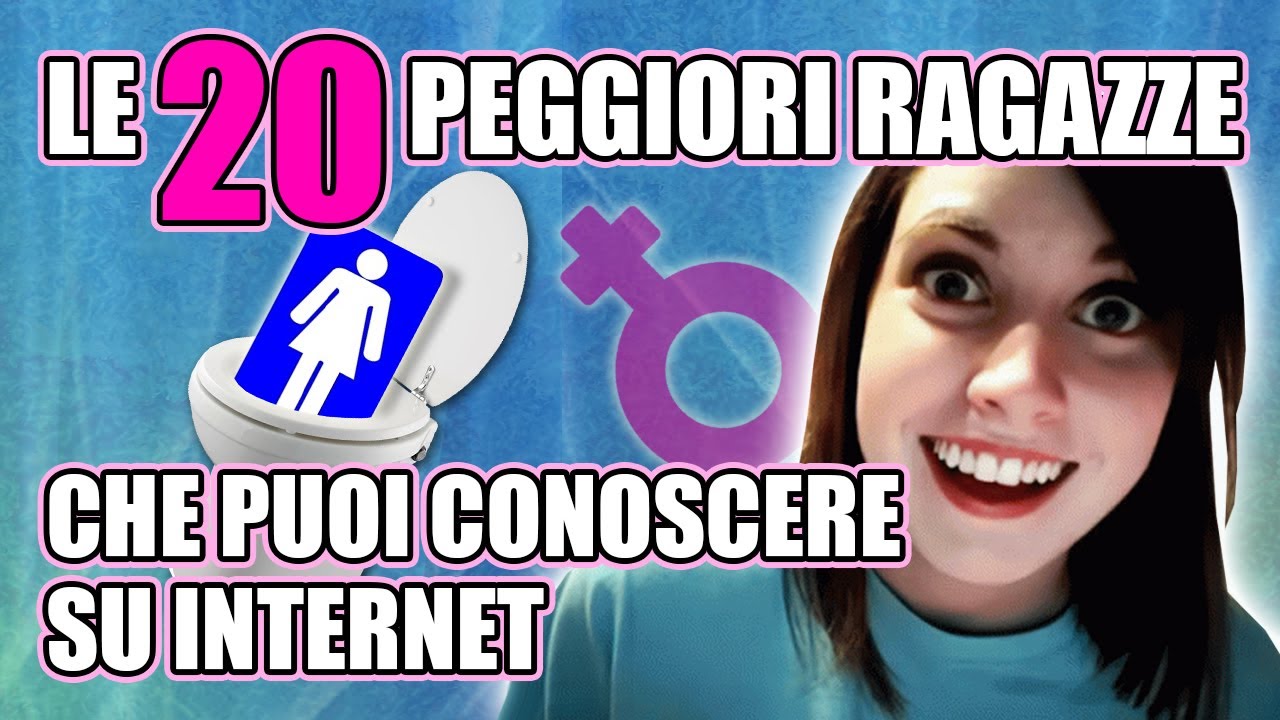Le 20 peggiori ragazze che puoi conoscere in internet