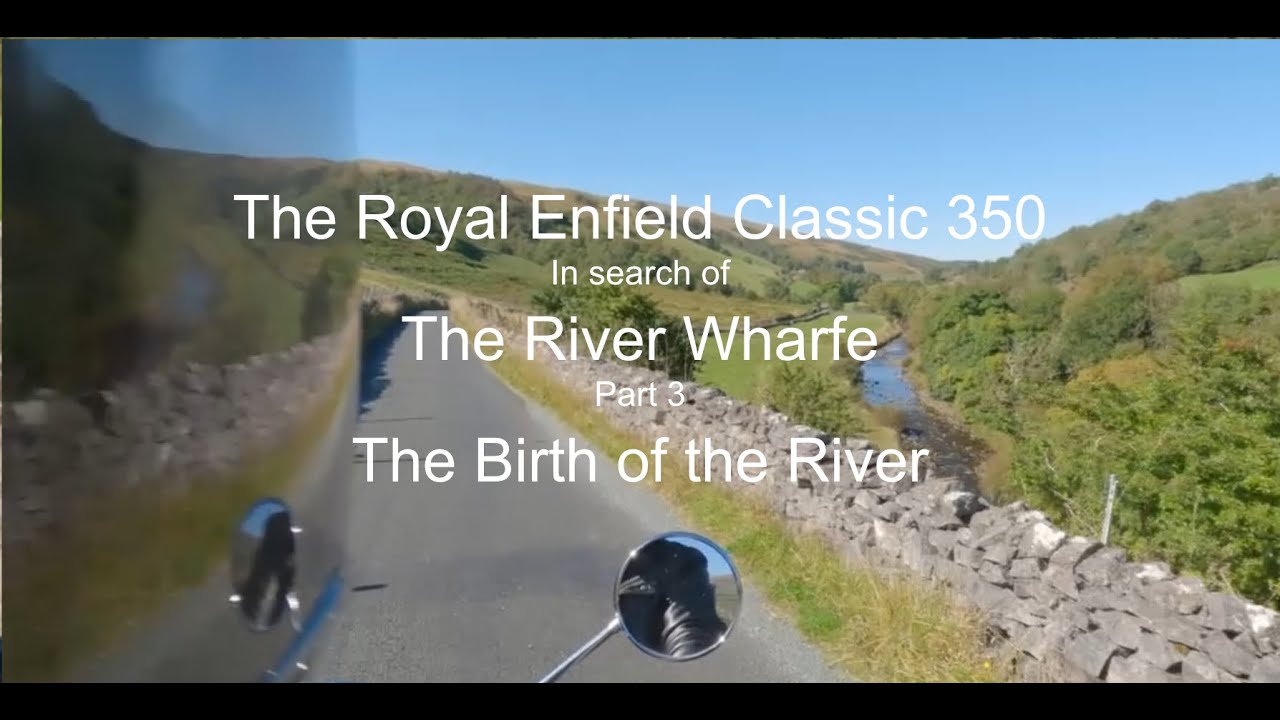 The Royal Enfield Classic 350 In search of the River Wharfe Part 3 The Birth of the River