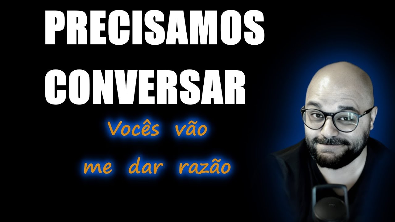 PRECISAMOS  CONVERSAR  e  EU  PRECISO  EXPLICAR algo para vocês → Cortina Preta