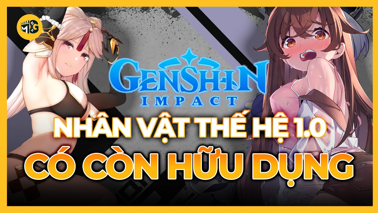 NHÂN VẬT THẾ HỆ 1.0 CÓ CÒN SỬ DỤNG TỐT HAY KHÔNG? GENSHIN IMPACT 2024