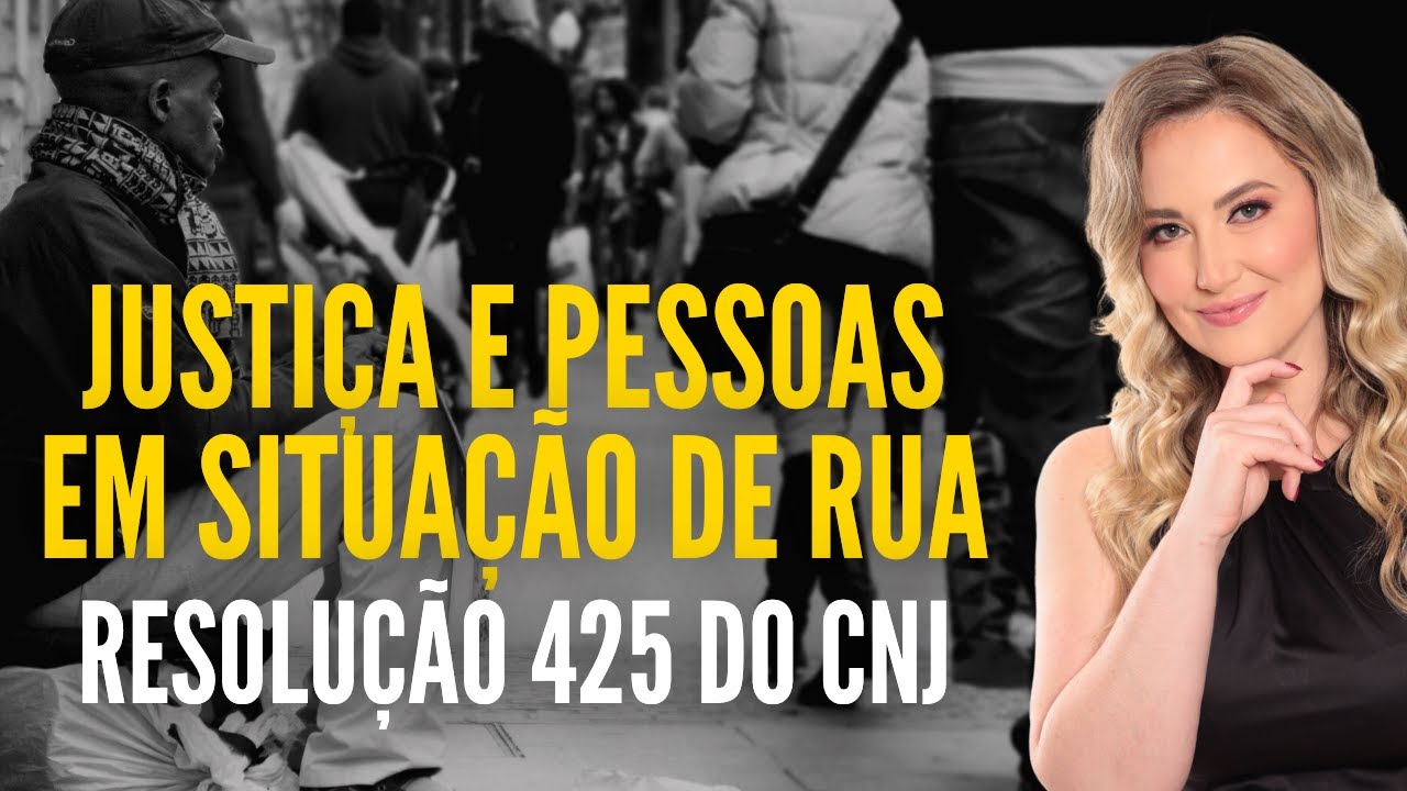 JUSTIÇA e Pessoas em Situação de RUA - Resolução 425 do CNJ