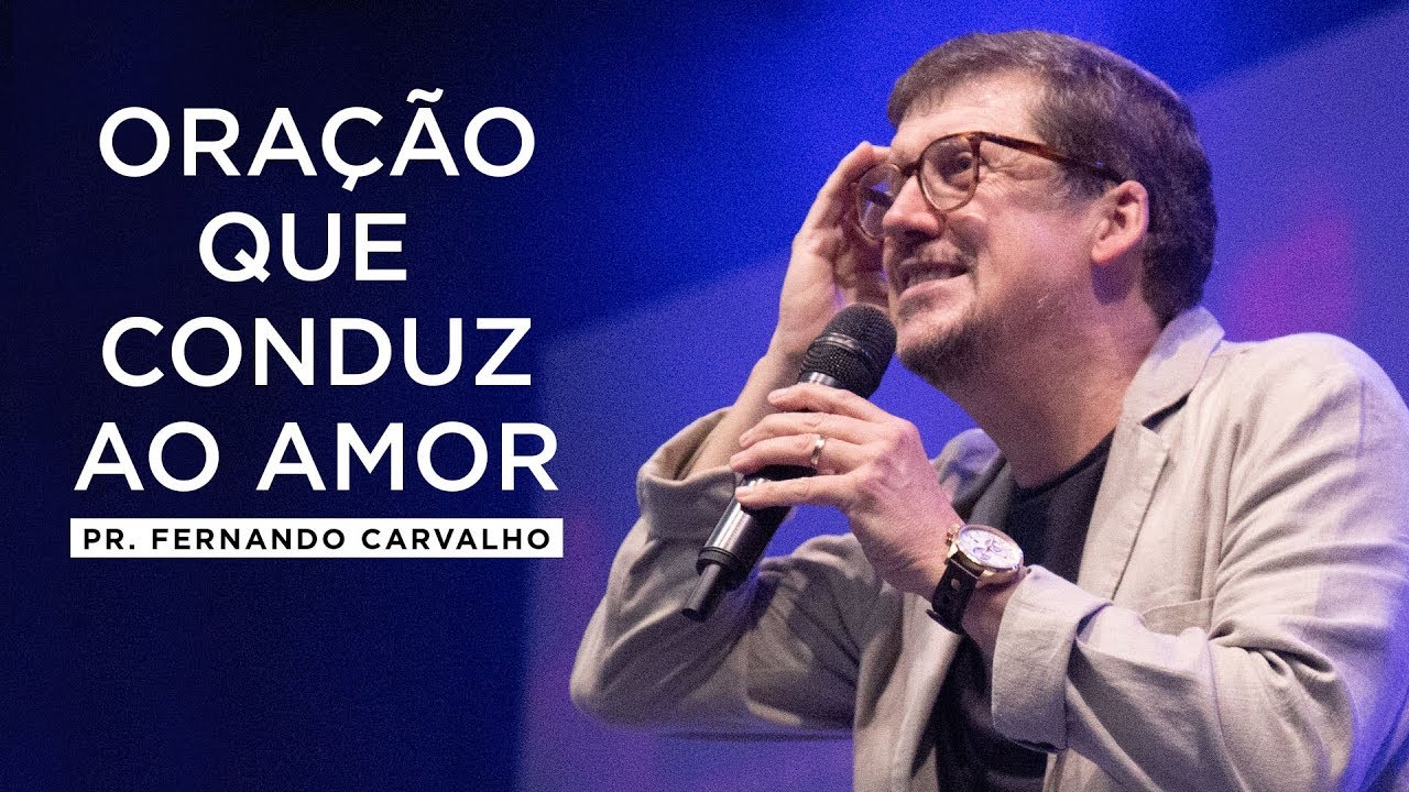 Oração que conduz ao amor - Pr. Fernando Carvalho