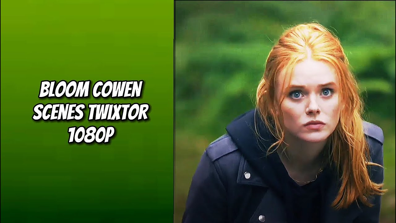 Bloom cowen scenes twixtor 1080p