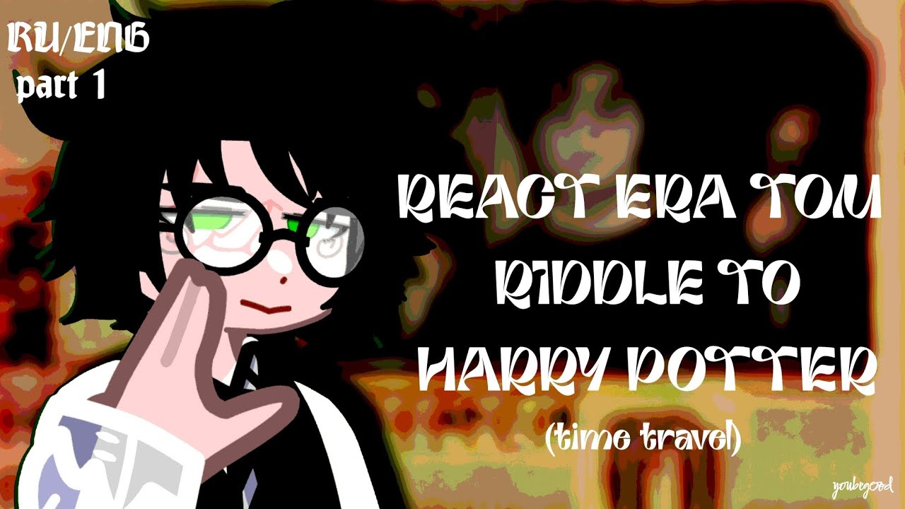 | RU/ENG | REACT ERA TOM RIDDLE TO HARRY POTTER/РЕАКЦИЯ ЭРЫ ТОМА РЕДДЛА НА ГАРРИ ПОТТЕРА[0.5X]