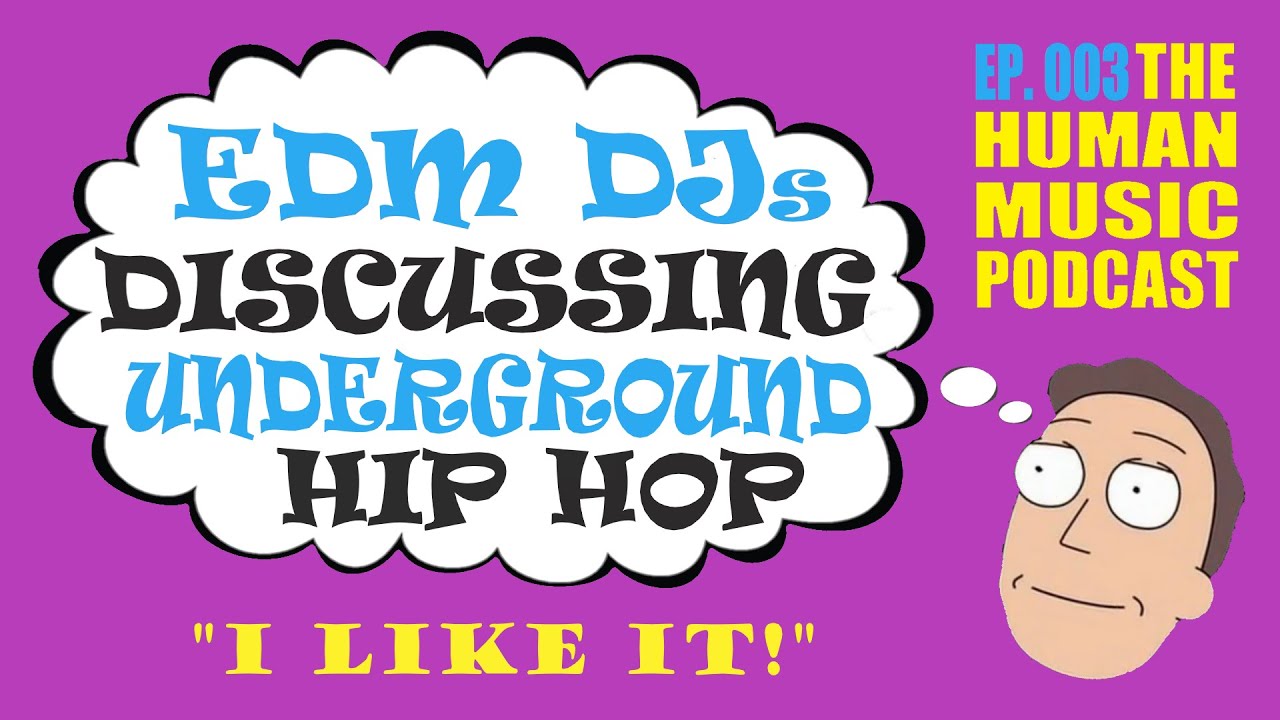 EDM DJs Discussing Underground Hip Hop | The Human Music Podcast Ep. 003