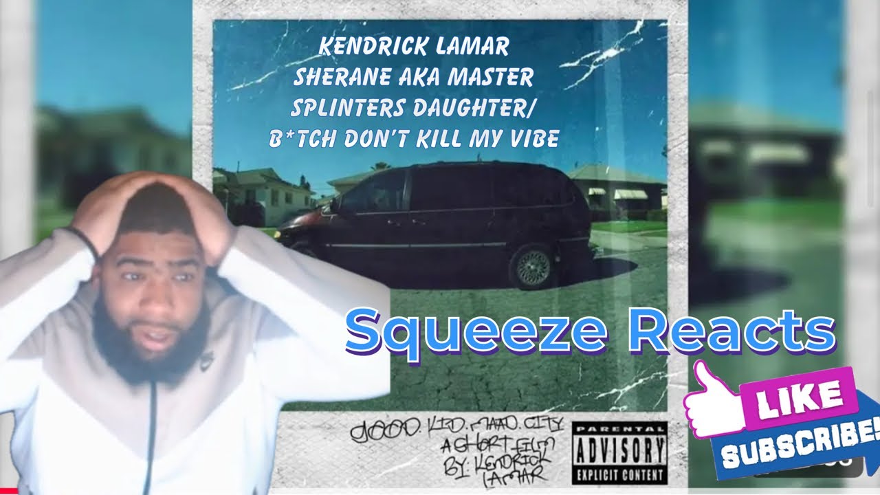 Kendrick Lamar - Sherane aka Master Splinter's Daughter/B*tch Don't Kill My Vibe| Squeeze Reaction