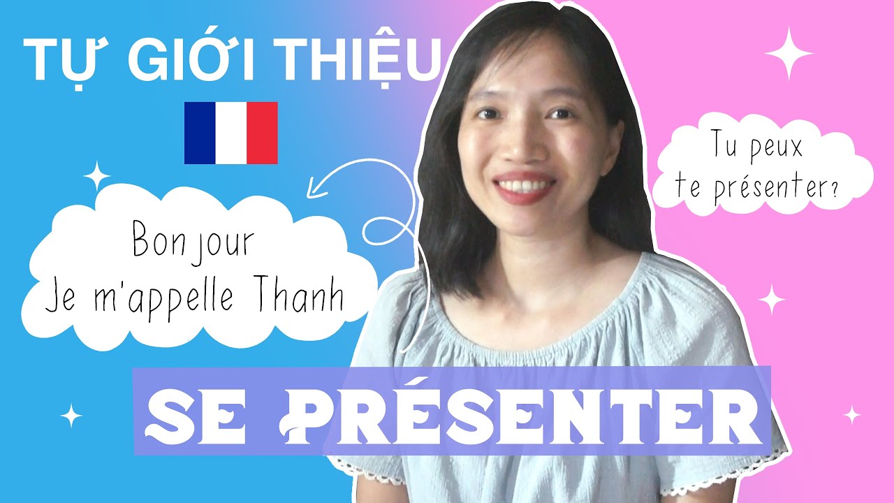 ✨Cách Tự Giới Thiệu Bằng Tiếng Pháp (Dễ, Nhanh, Ngắn Gọn, Đầy Đủ) |  Se Présenter