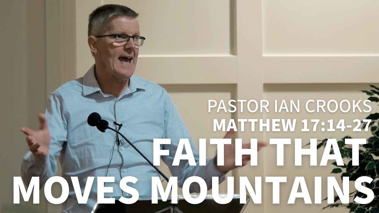 Matthew 17:14-27 - Faith that moves mountains