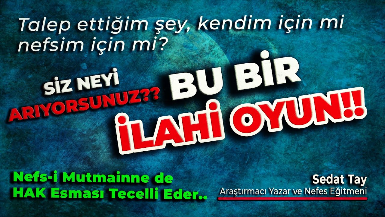 Bu Bir İLAHİ OYUN! / Siz Neyi ARIYORSUNUZ? / Kendim için mi Nefsim için mi? / @sedattay