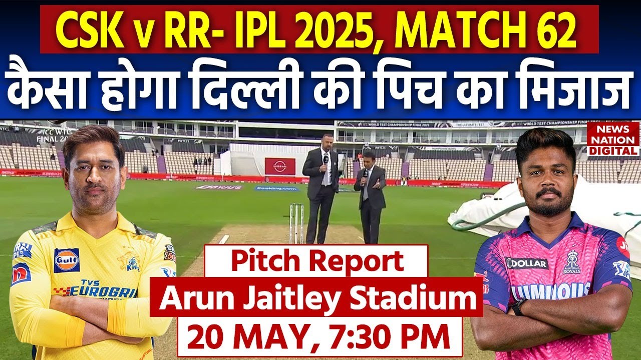 CSK vs RR IPL 2025 Match 62 Pitch Report: Arun Jaitley Stadium Pitch Report | Delhi Pitch Report