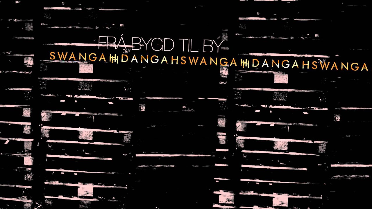 Swangah Dangah - Fr&aacute; Bygd Til B&yacute;