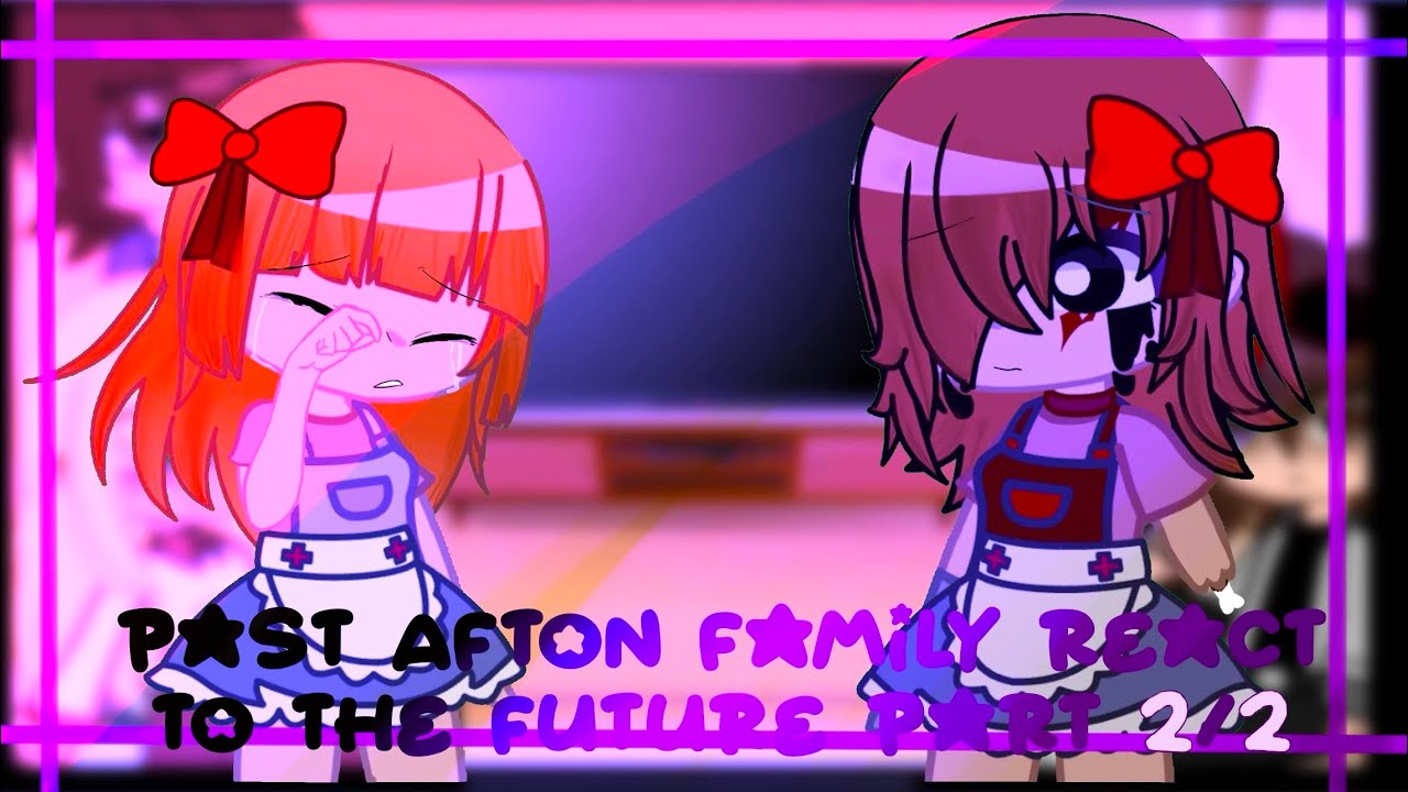 Past Afton Family react to future part 2/2