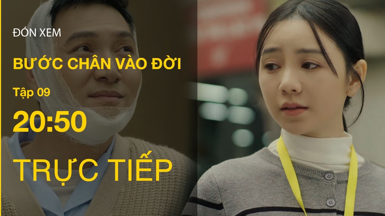 TRỰC TIẾP Bước Chân Vào Đời FULL Tập 9