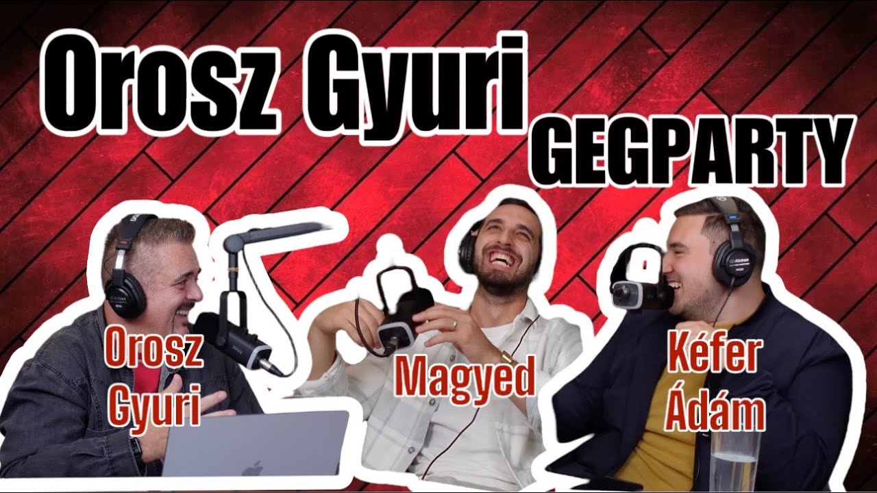Orosz Gyuri GegParty - Első Rész - 2024 november - Vendégek: Magyed és Kéfer Ádám humorista