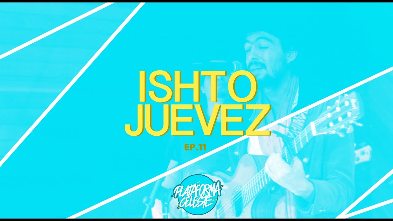 Plataforma Celeste Ep. 11 - ISHTO JUEVEZ