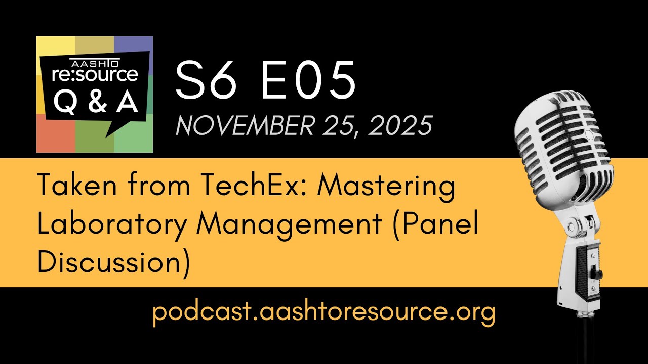 AASHTO re:source Q&A Podcast S6 E5: Taken from TechEx Mastering Laboratory Management (Panel)