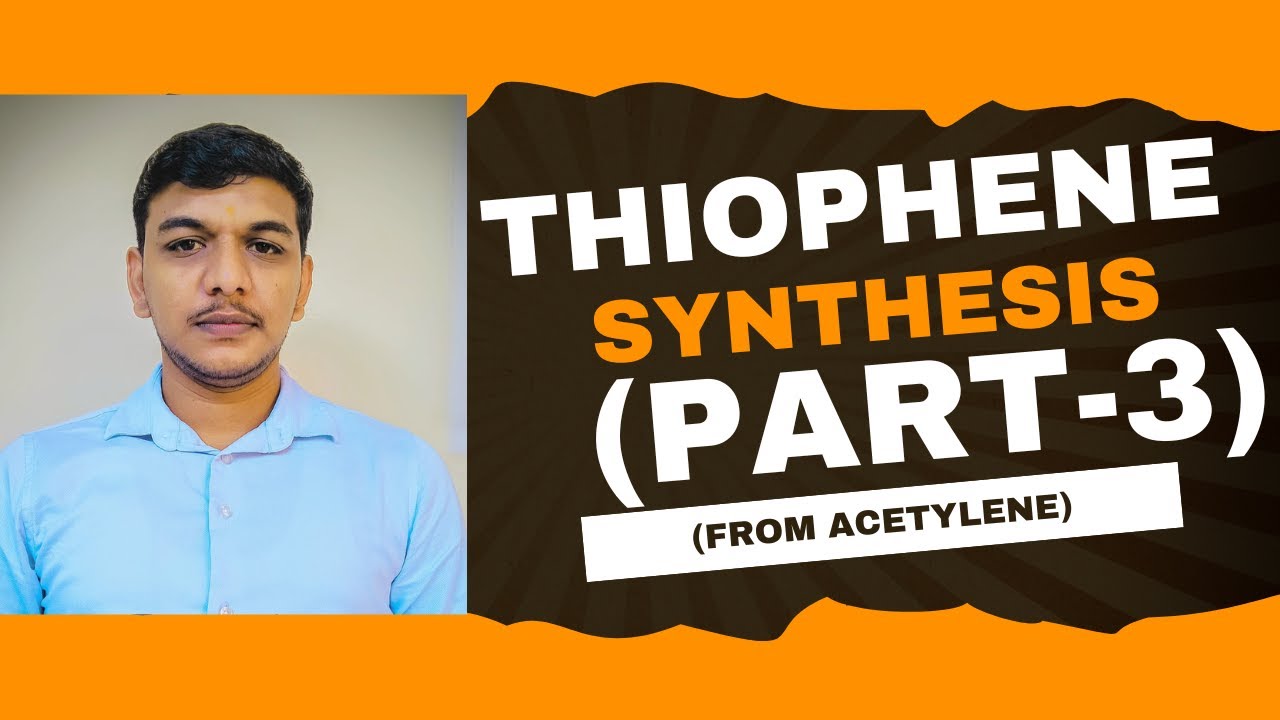 Thiophene Synthesis (Part-3)  from Acetylene | Comprehensive Guide by Sarwan Mudgil Sir