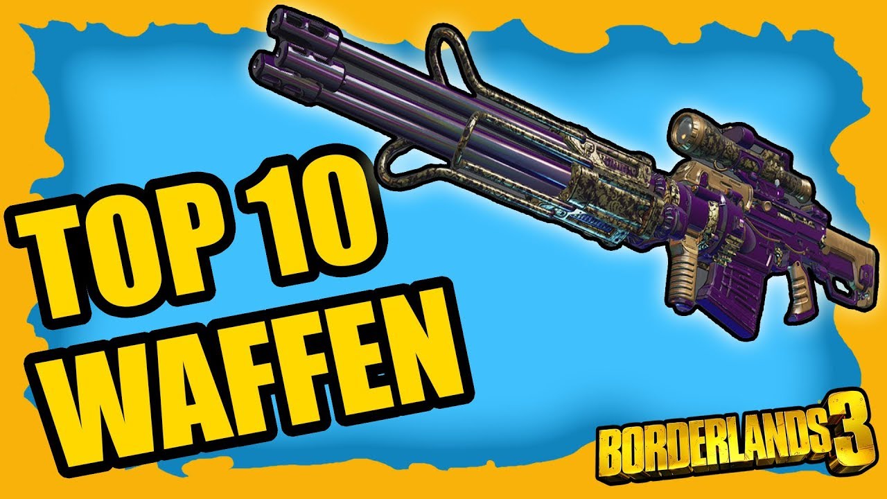TOP 10 LEGENDÄRE WAFFEN DIE DU BRAUCHST ☆ Borderlands 3 Deutsch