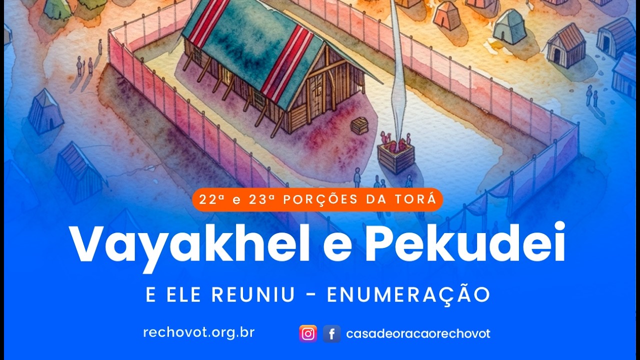14.03.2026 - 22ª e 23ª Parashiot Vayakhel ou 