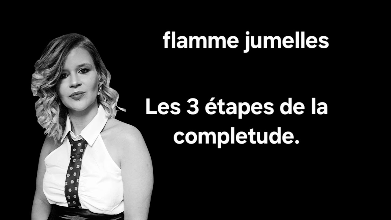 Flamme jumelle : Les trois étapes de la complétude !!!
