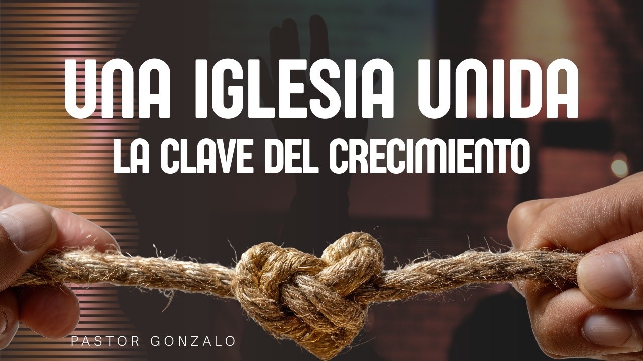 Una Iglesia Unida La Clave del Crecimiento