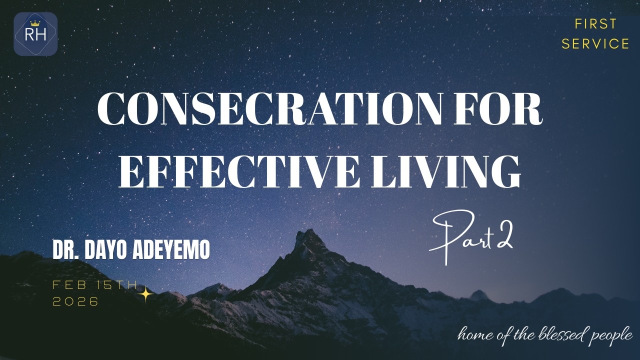 CONSECRATION FOR EFFECTIVE  LIVING Pt. 2 (A)  | DR. DAYO ADEYEMO