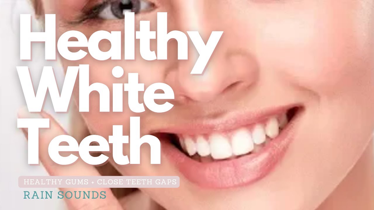 ❋ Healthy Gums! ~ Straight White Teeth + Close Teeth Gaps + Vitamins A D E K + Calcium ~ Rain Sounds