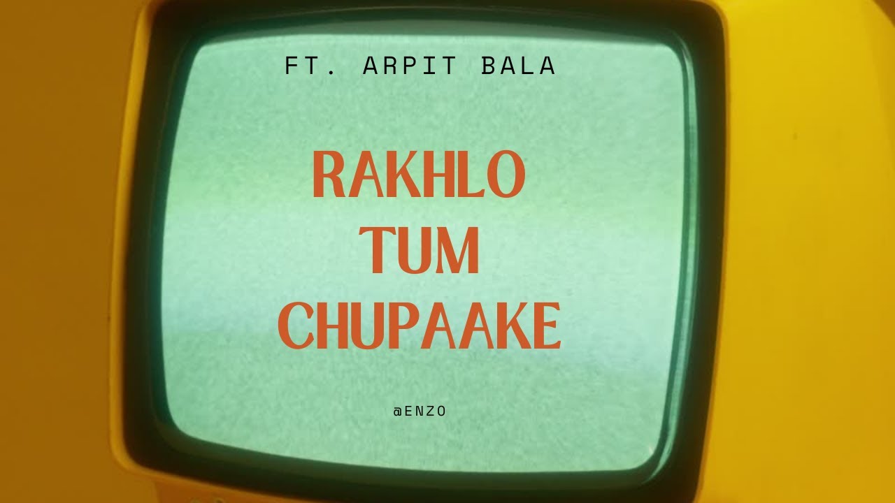 Rakhlo Tum Chupaake |Arpit Bala & Adil | lyrics