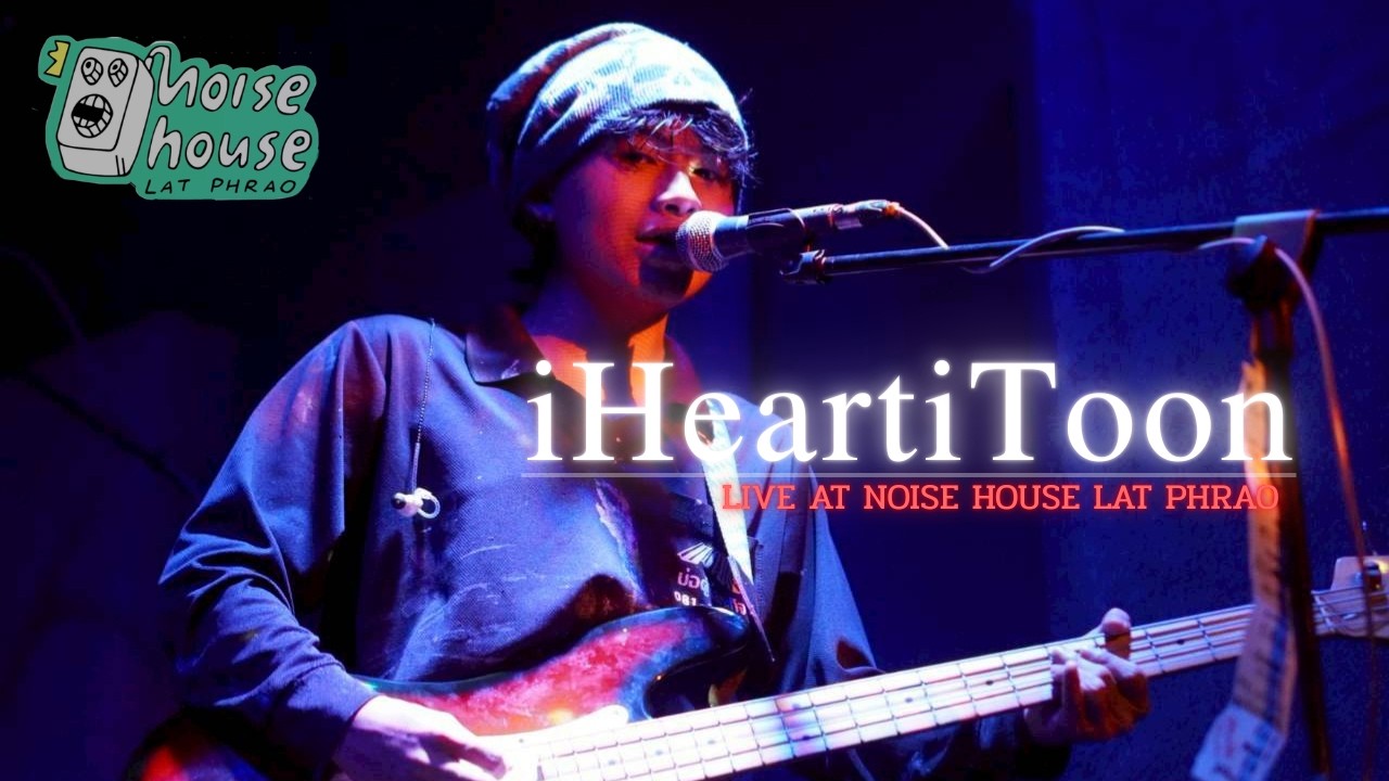 (FULL LIVE) IHEARTITOON l YOUTH OF INDIE (LIVE AT NOISE HOUSE LAT PHRAO)