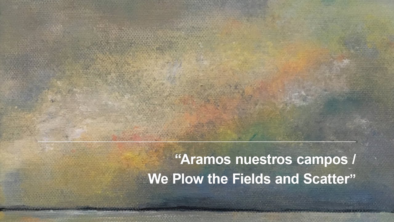 Aramos nuestros campos / We Plow the Fields and Scatter