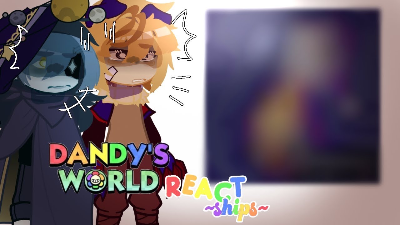 ▪︎🌼🌈Dandy's world React Ships Pt2🌈🌼▪︎//[GC]\\[🇧🇷🇺🇲]
