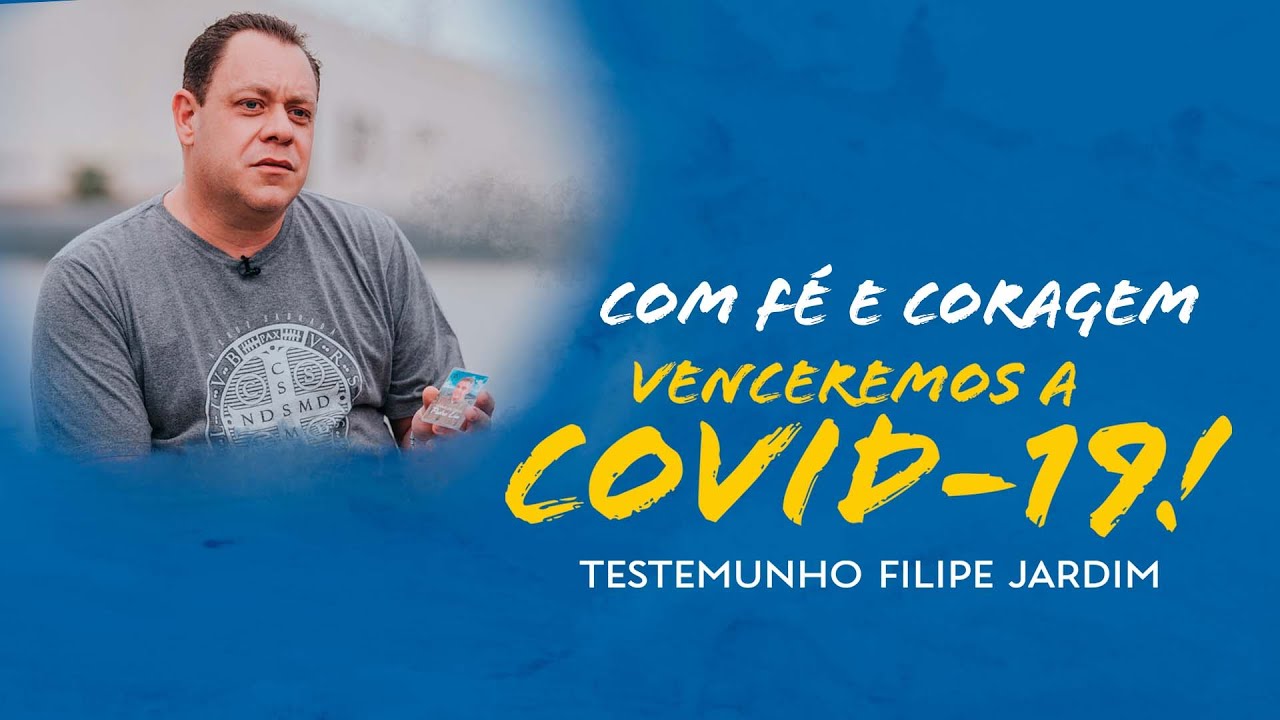 Com fé e coragem venceremos a Covid-19 | Testemunho | Filipe Jardim