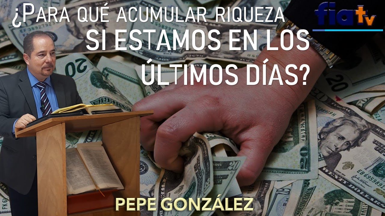 ¿Para qué acumular riquezas si estamos en los últimos días? - Clase de Biblia por Pepe González