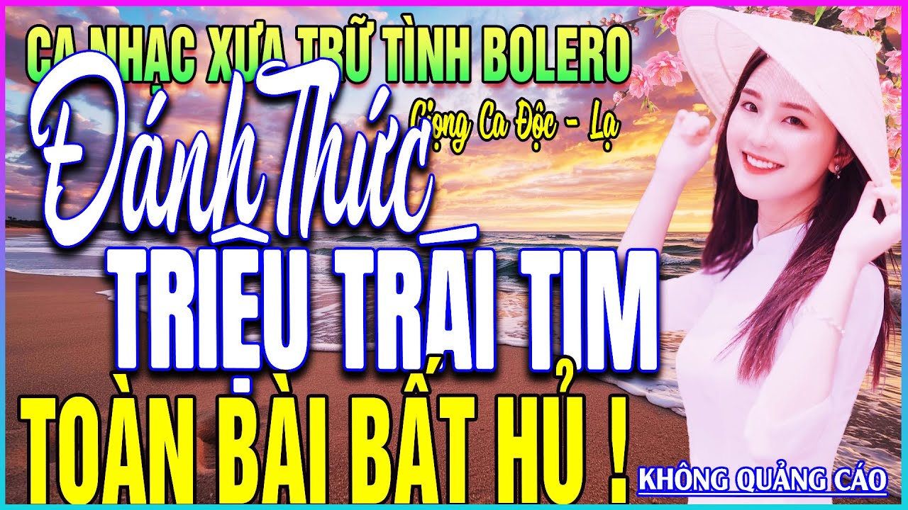 LK 304 Bài Ca Nhạc Trữ Tình BOLERO ĐẶC BIỆT HAY➤ĐÁNH THỨC TRIỆU TRÁI TIM - TOÀN BÀI BẤT HỦ