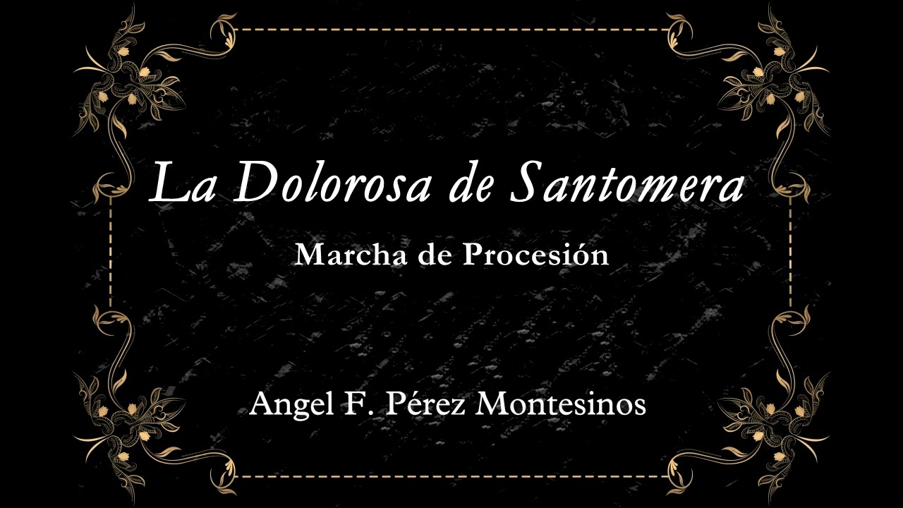 LA DOLOROSA DE SANTOMERA - Marcha de Procesión ( Angel F. Pérez Montesinos )