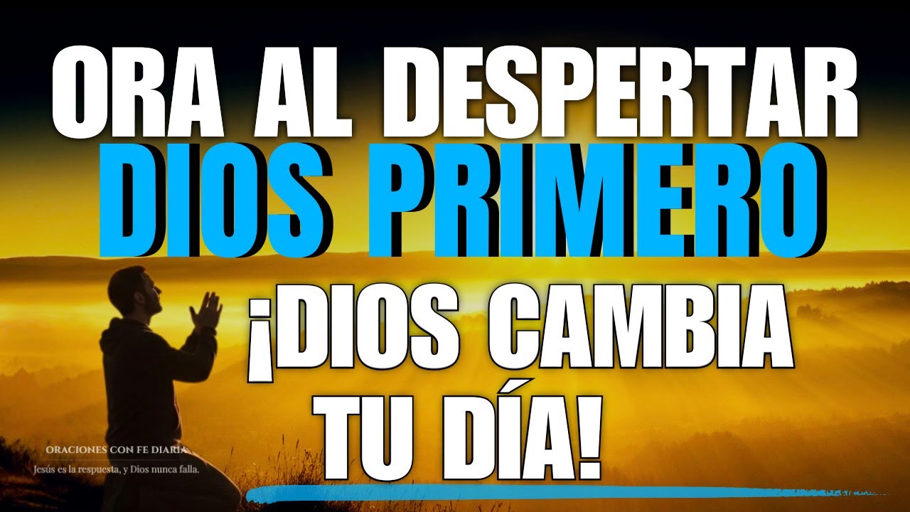 Comienza tu Día con Dios | Oración de la Mañana que Cambiará tu Día y Fortalecerá tu Fe