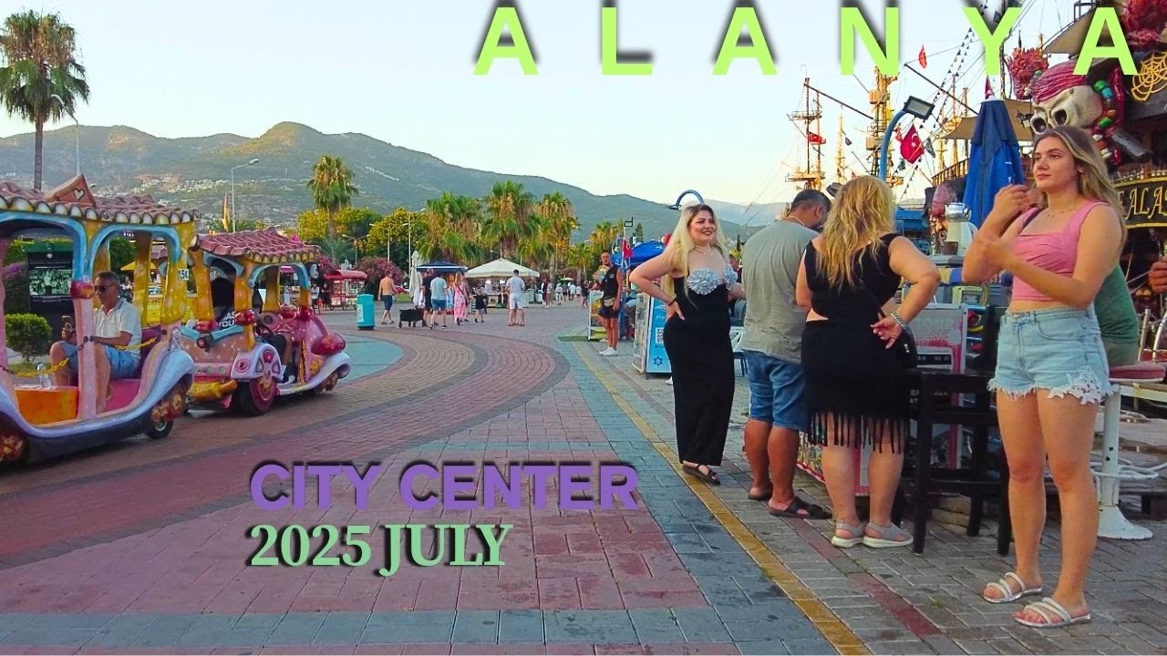 ALANYA CITY CENTER 2025 JULY ! ALANYA ANTALYA TURKEY HOLIDAY TURKEY TRAVEL 4K