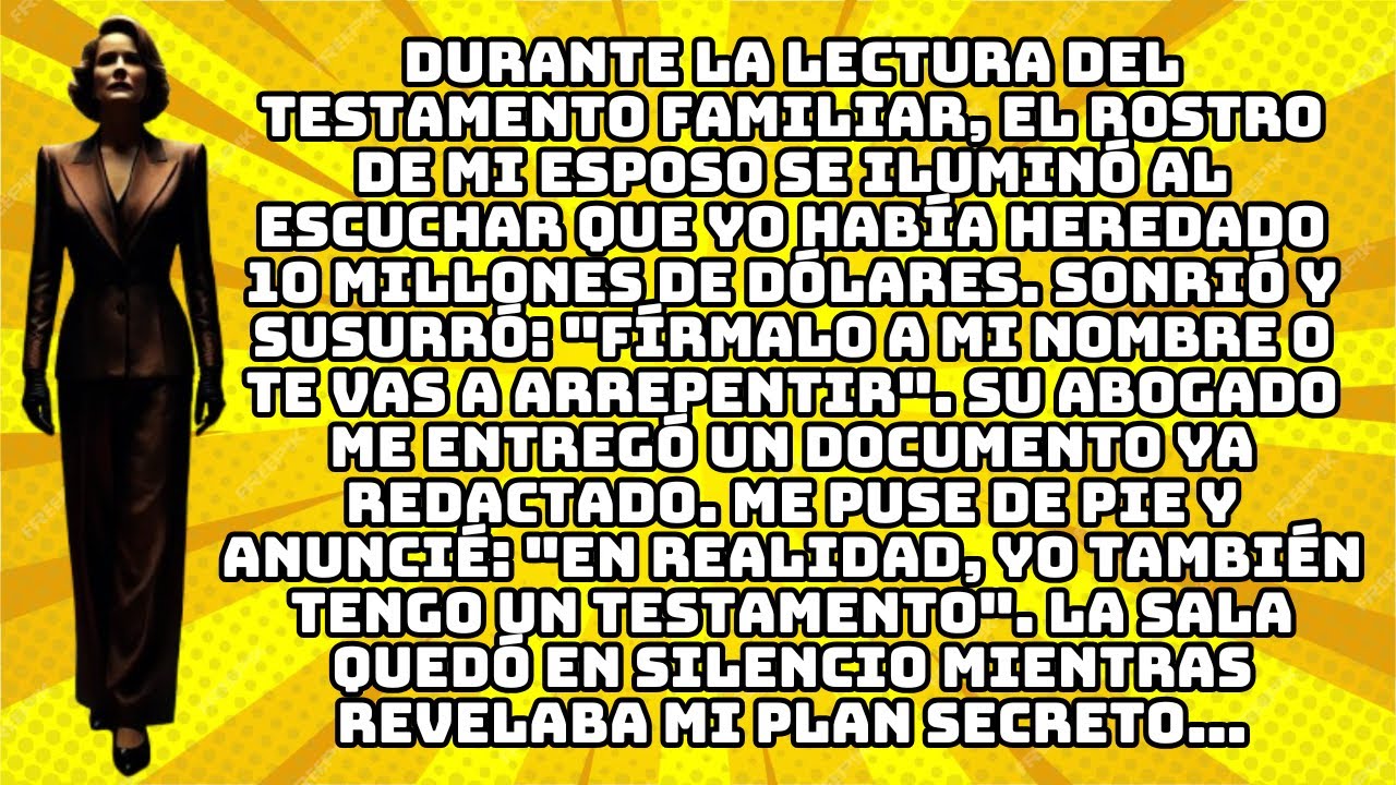 DURANTE LA LECTURA DEL TESTAMENTO FAMILIAR, EL ROSTRO DE MI ESPOSO SE ILUMINÓ AL ESCUCHAR QUE YO...