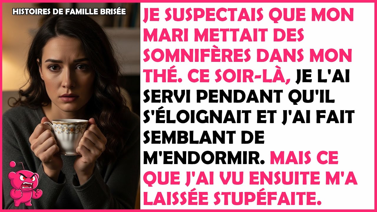 Mon mari a mis des somnifères dans mon thé — Quand j'ai fait semblant de dormir,...