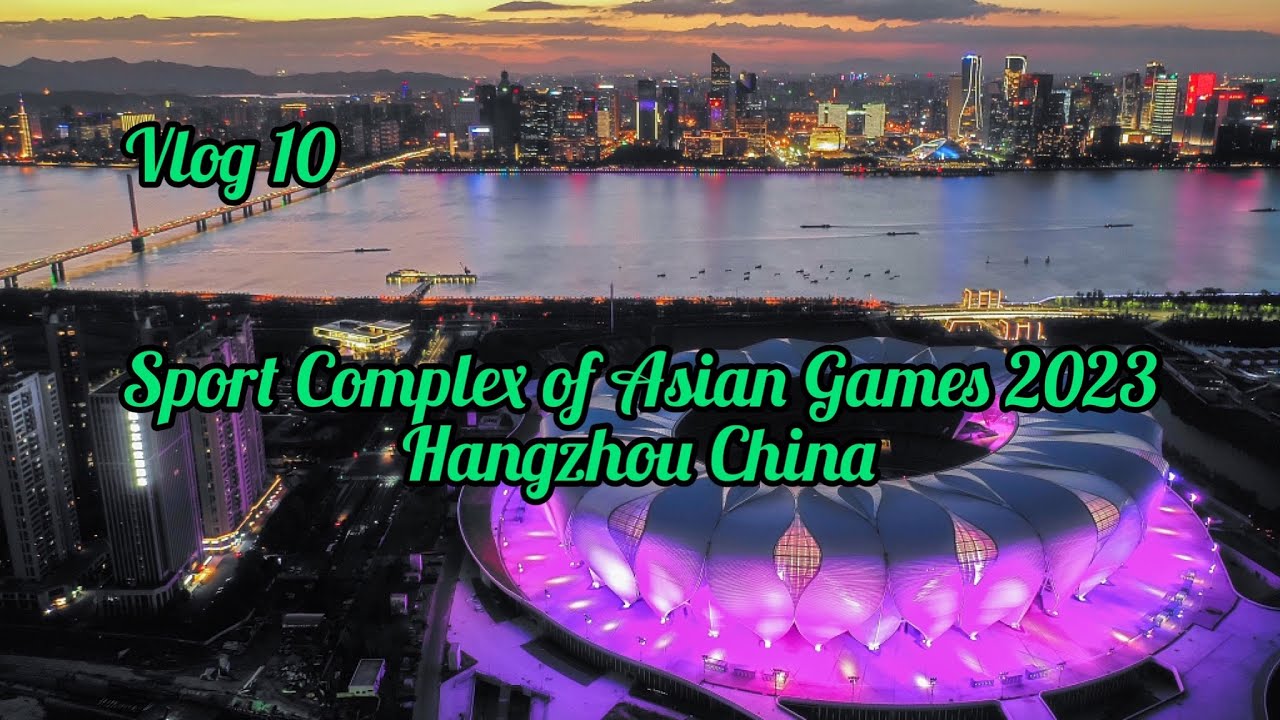A visit to Sport Complex of  2023 Asian Games, Hangzhou, China