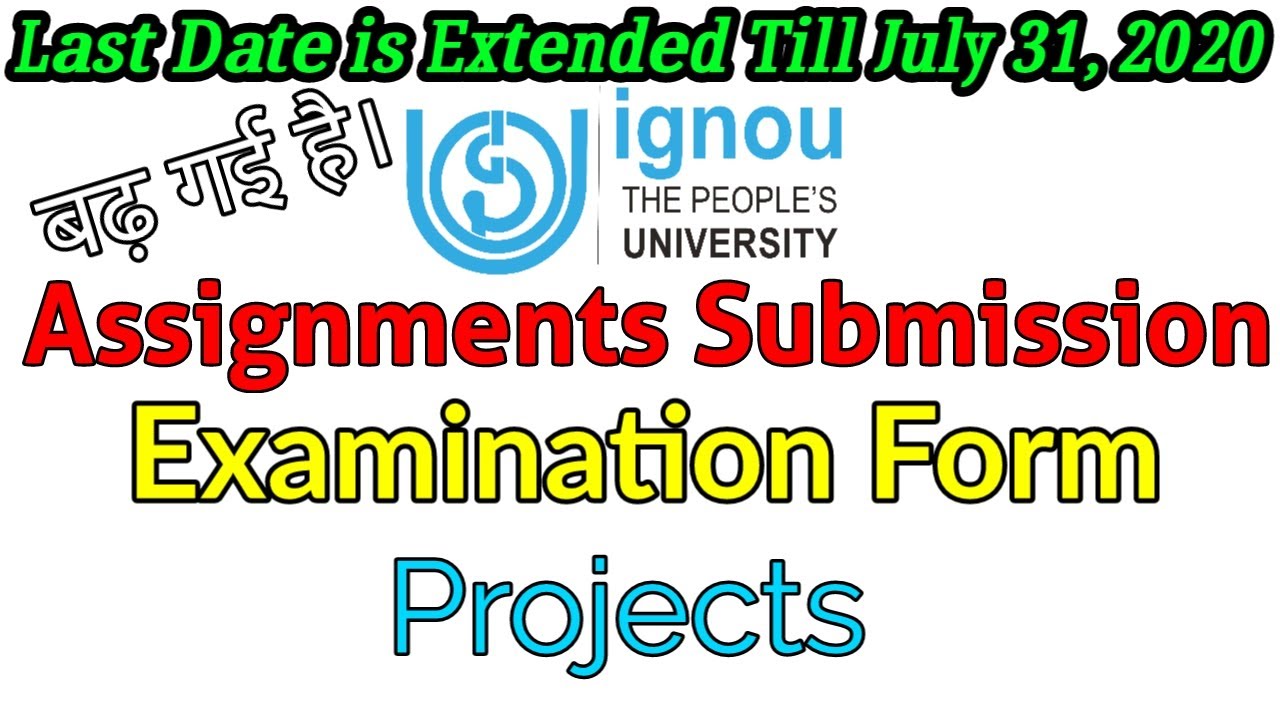 IGNOU Assignments Submission Last Date, Extended Till 31 July, 2020 Examination Form, Projects etc.
