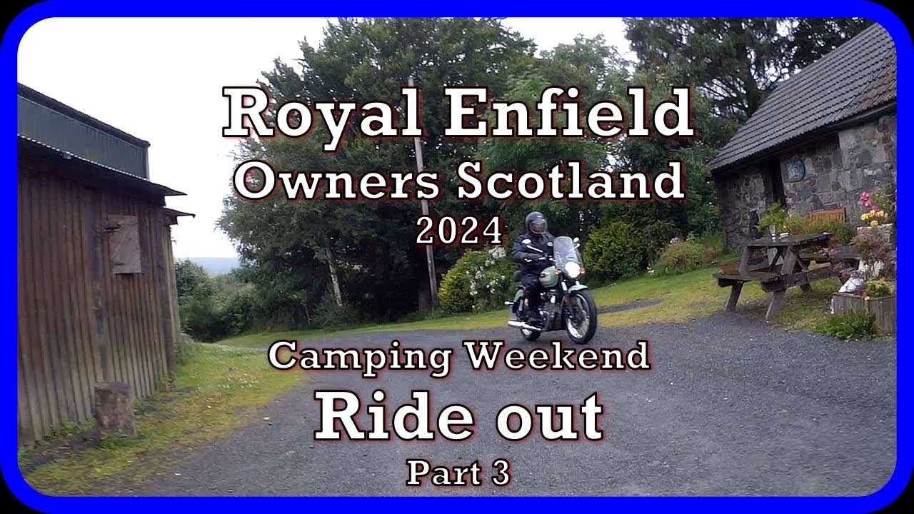 Royal Enfield Owners Scotland Camping Weekend Part 7 The Ride out Part 3