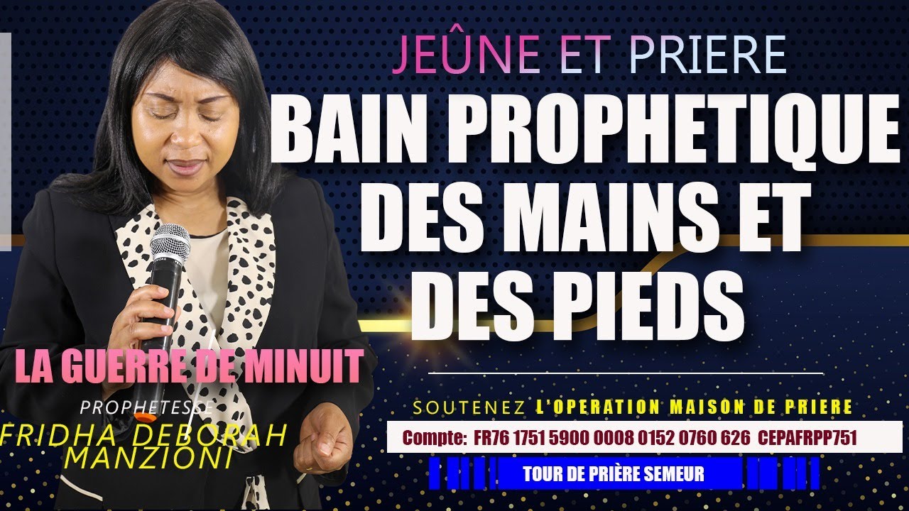 LA GUERRE DE MINUIT I BAINS PROPHETIQUE DES MAINS ET DES PIEDS BY PROPHETESSE FRIDHA DEBORAH