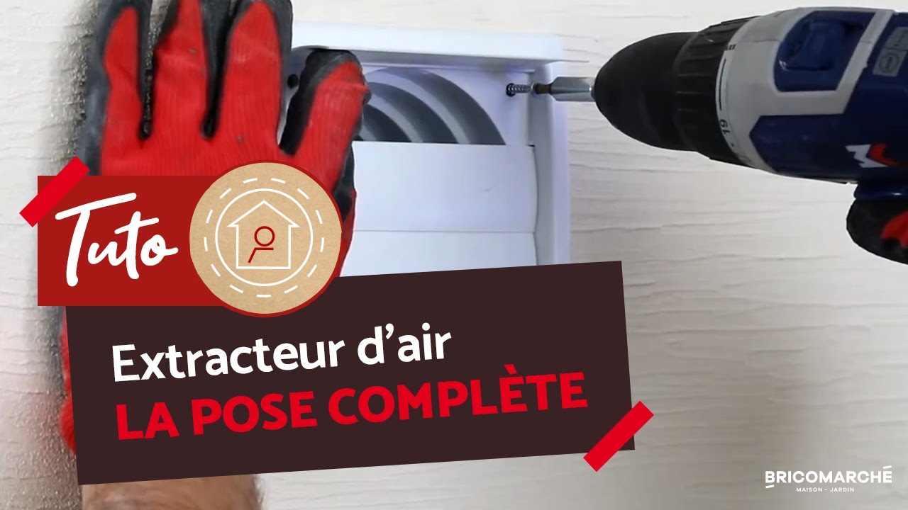 R&eacute;ussir l'installation d'un extracteur d'air de A &agrave; Z ! I Bricomarch&eacute;