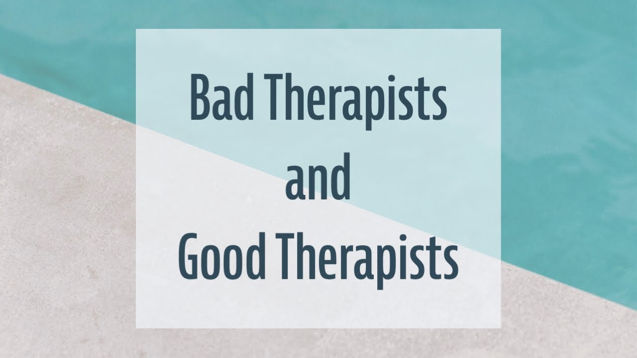 Bad Therapists and Good Therapists