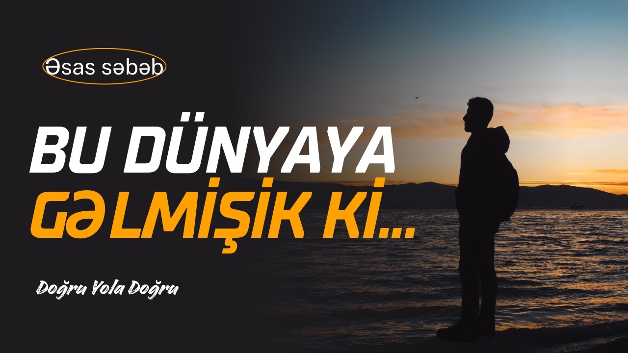 Bu dünyaya niyə gəlmisən? #dogruyoladogru #ErkinQiyasi #infosomatika