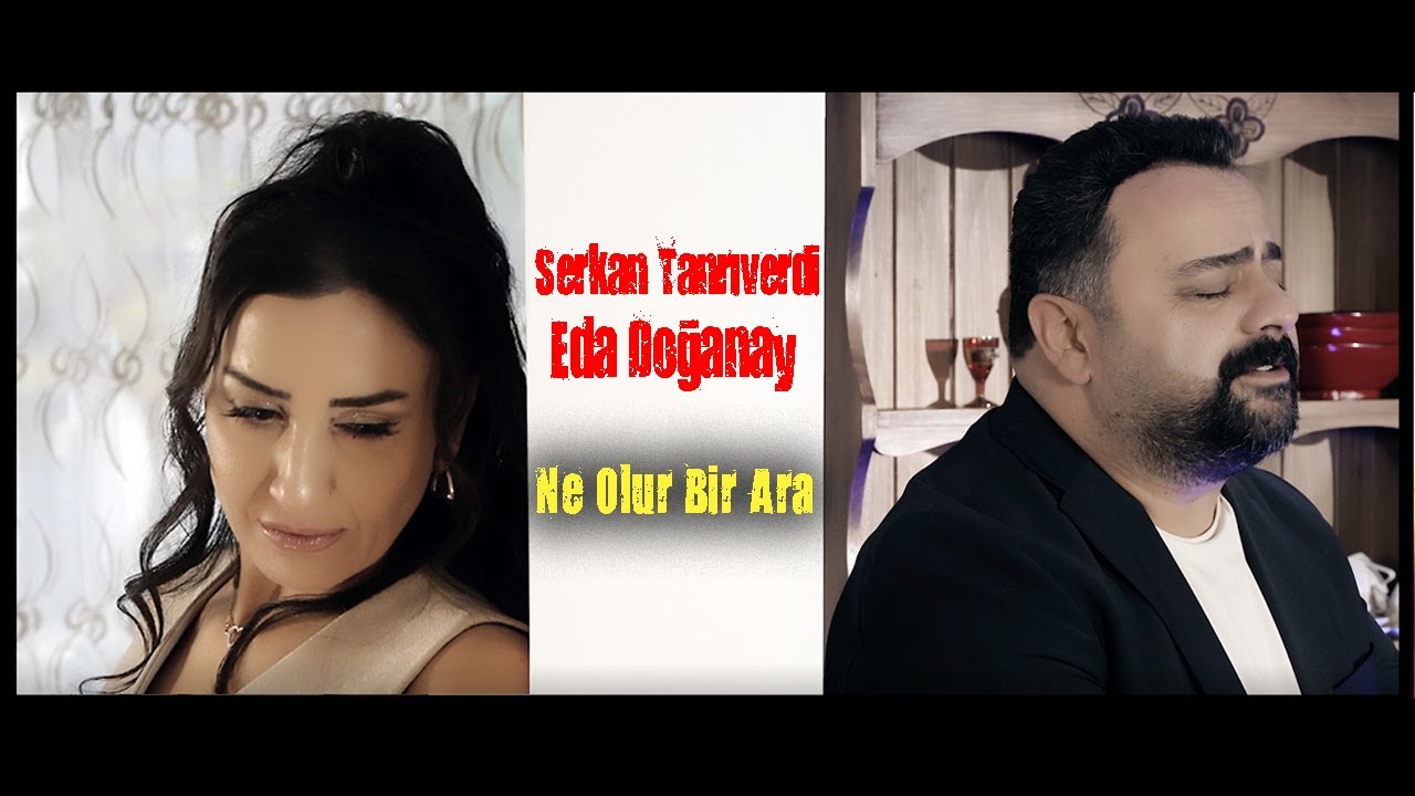 Serkan Tanrıverdi & Eda Doğanay - Ne Olur Bir Ara (Official Video - 4K Klip)