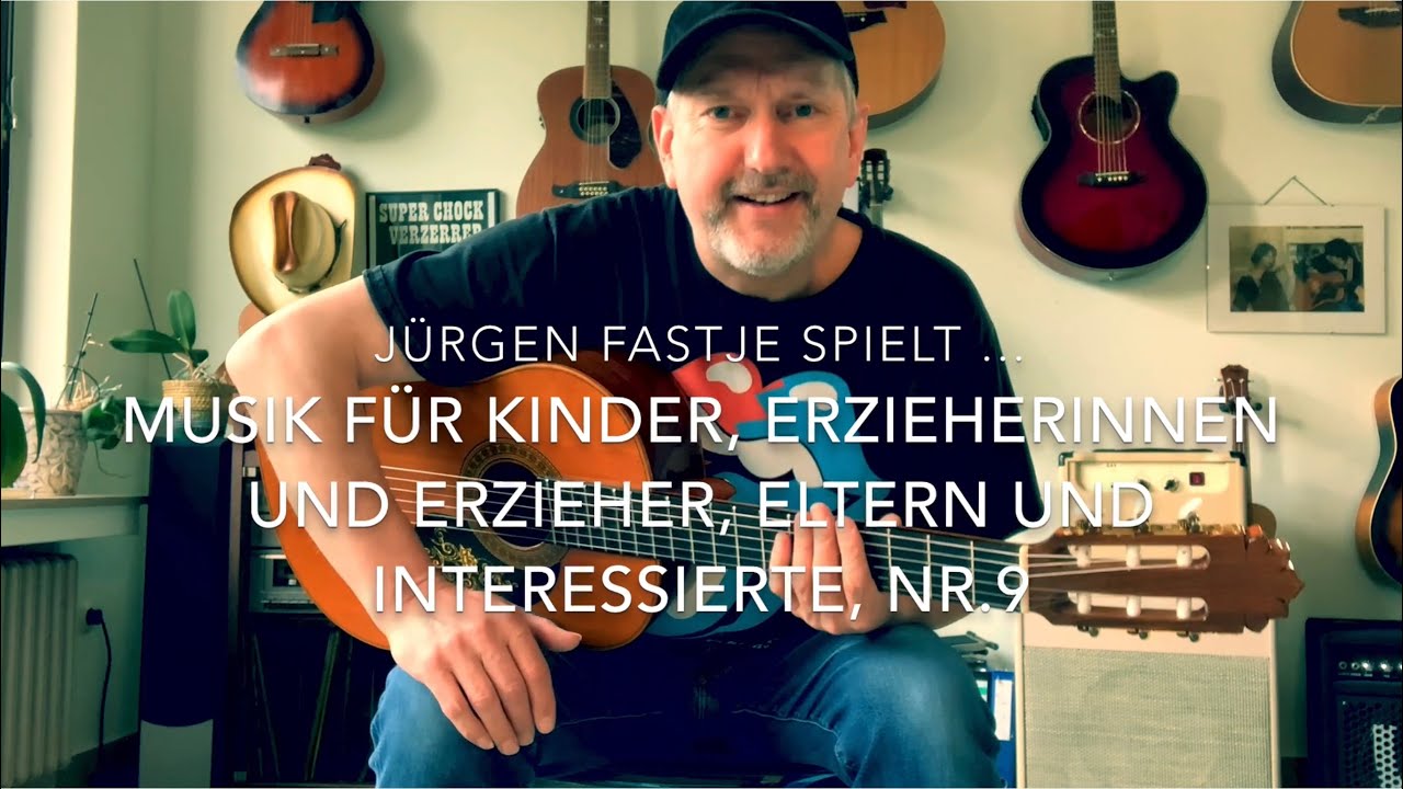 Jürgen Fastje - Nr.9 - Musik für Kinder, Eltern ,ErzieherInnen und Interessierte - 15.03.2021