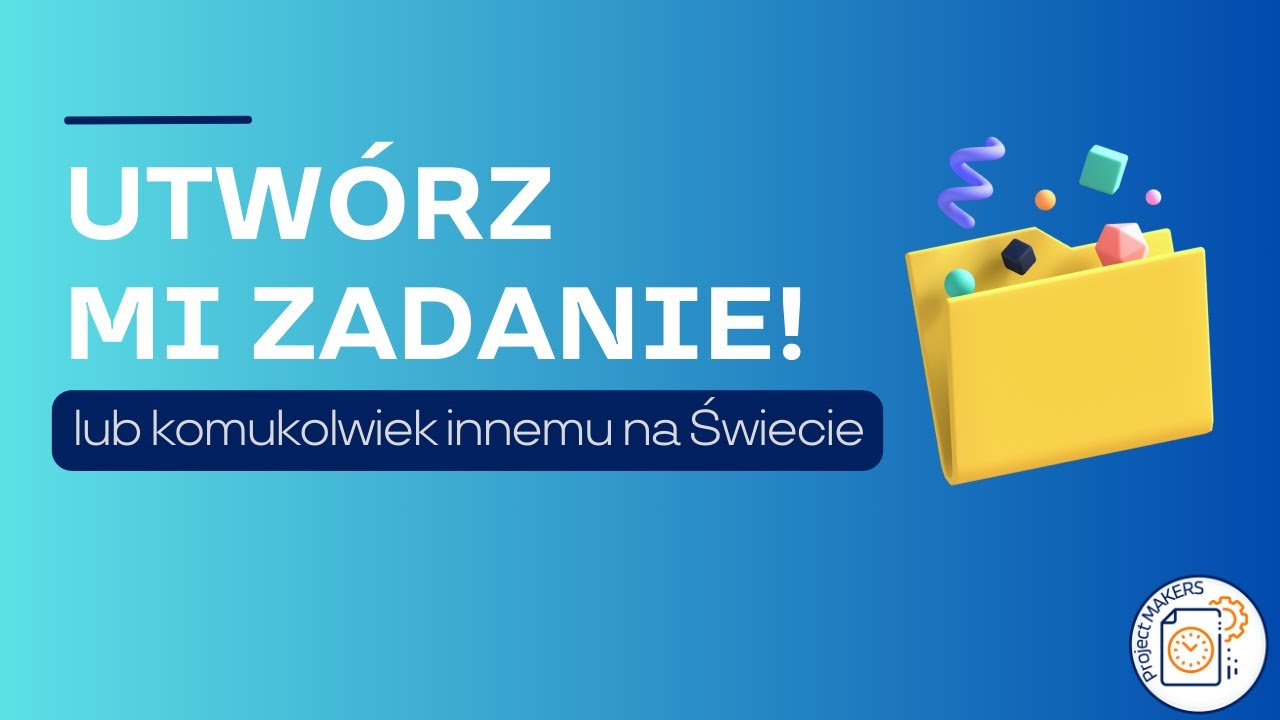 Utwórz mi zadanie! Czyli jak oddelegować zadanie dowolnej osobie na świecie.
